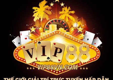 Vip88 – Thế giới giải trí trực tuyến hấp dẫn số 1 Việt Nam